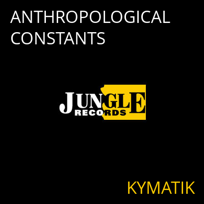 ANTHROPOLOGICAL CONSTANTS KYMATIK