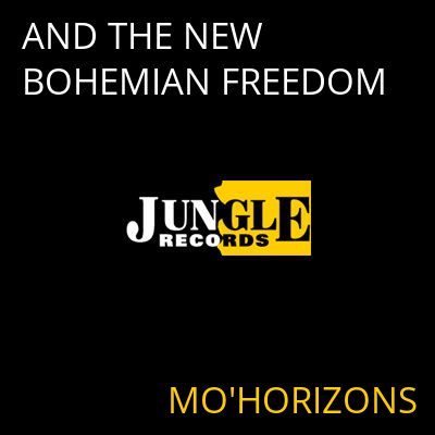 AND THE NEW BOHEMIAN FREEDOM MO'HORIZONS