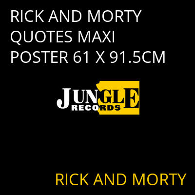 RICK AND MORTY QUOTES MAXI POSTER 61 X 91.5CM RICK AND MORTY
