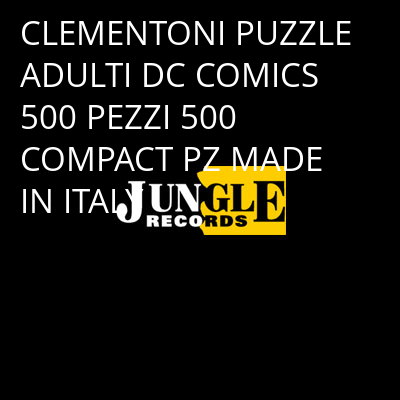 CLEMENTONI PUZZLE ADULTI DC COMICS 500 PEZZI 500 COMPACT PZ MADE IN ITALY -