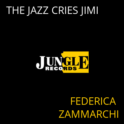 THE JAZZ CRIES JIMI FEDERICA ZAMMARCHI