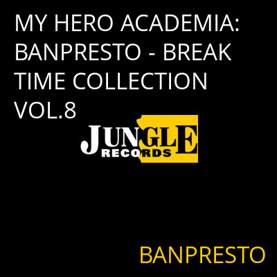 MY HERO ACADEMIA: BANPRESTO - BREAK TIME COLLECTION VOL.8 BANPRESTO