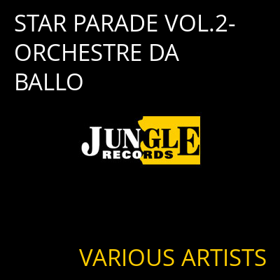 STAR PARADE VOL.2-ORCHESTRE DA BALLO VARIOUS ARTISTS