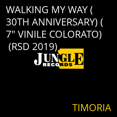 WALKING MY WAY (30TH ANNIVERSARY) (7" VINILE COLORATO) (RSD 2019) TIMORIA
