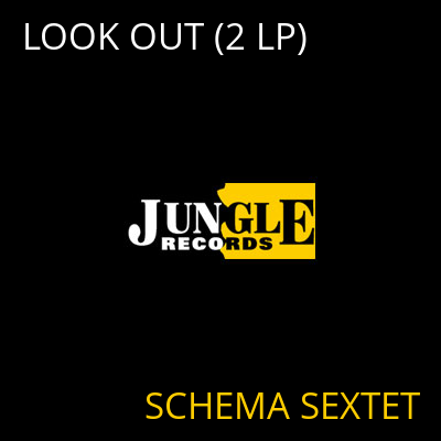 LOOK OUT (2 LP) SCHEMA SEXTET