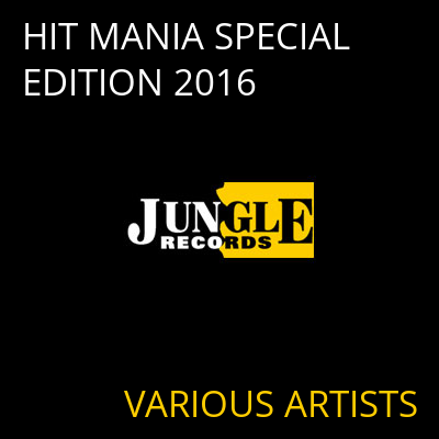HIT MANIA SPECIAL EDITION 2016 VARIOUS ARTISTS