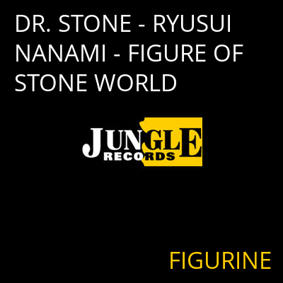 DR. STONE - RYUSUI NANAMI - FIGURE OF STONE WORLD FIGURINE