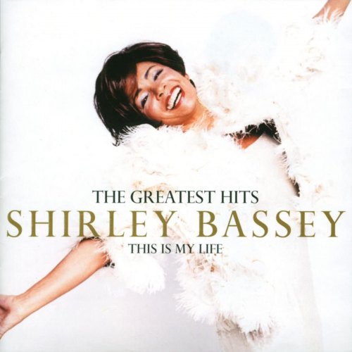 SHIRLEY BASSEY THE GREATEST HITS: THIS IS MY LIFE SHIRLEY BASSEY