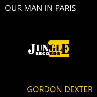 OUR MAN IN PARIS GORDON DEXTER