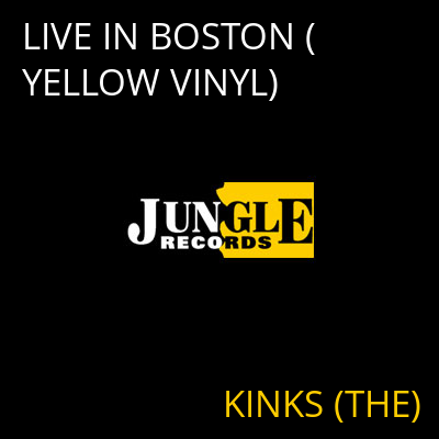 LIVE IN BOSTON (YELLOW VINYL) KINKS (THE)