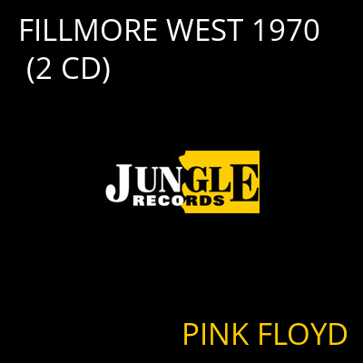 FILLMORE WEST 1970 (2 CD) PINK FLOYD