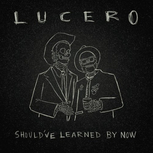 SHOULD'VE LEARNED BY NOW LUCERO