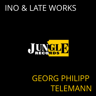 INO & LATE WORKS GEORG PHILIPP TELEMANN