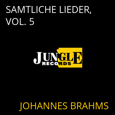 SAMTLICHE LIEDER, VOL. 5 JOHANNES BRAHMS