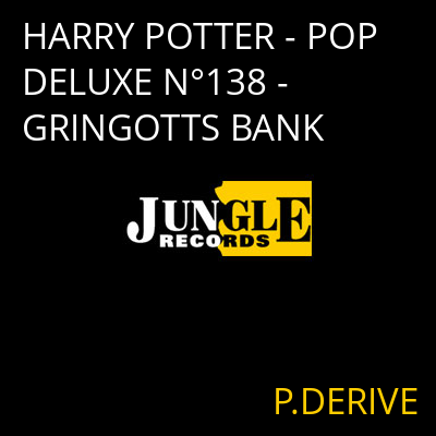 HARRY POTTER - POP DELUXE N°138 - GRINGOTTS BANK P.DERIVE