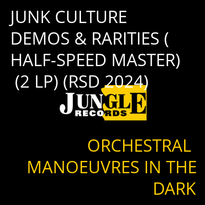 JUNK CULTURE DEMOS & RARITIES (HALF-SPEED MASTER) (2 LP) (RSD 2024) ORCHESTRAL MANOEUVRES IN THE DARK