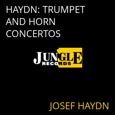 HAYDN: TRUMPET AND HORN CONCERTOS JOSEF HAYDN