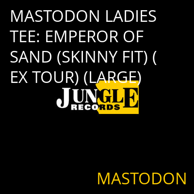 MASTODON LADIES TEE: EMPEROR OF SAND (SKINNY FIT) (EX TOUR) (LARGE) MASTODON