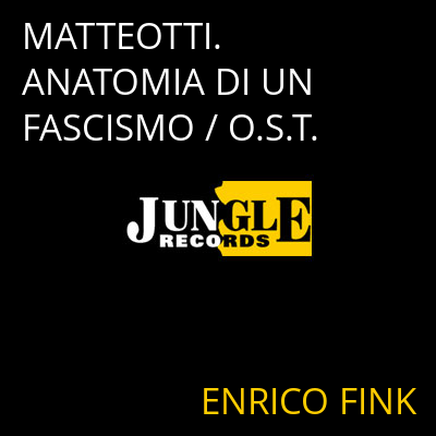 MATTEOTTI. ANATOMIA DI UN FASCISMO / O.S.T. ENRICO FINK