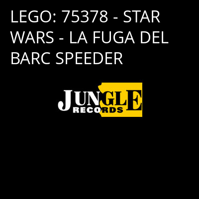 LEGO: 75378 - STAR WARS - LA FUGA DEL BARC SPEEDER -