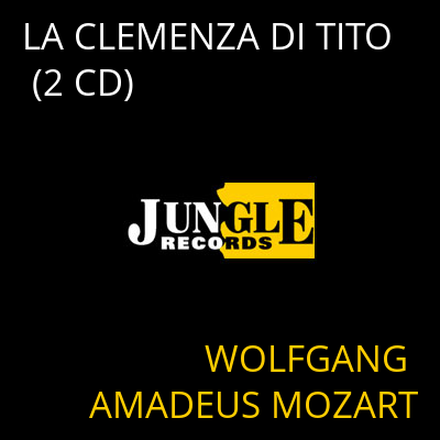 LA CLEMENZA DI TITO (2 CD) WOLFGANG AMADEUS MOZART