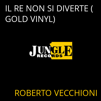 IL RE NON SI DIVERTE (GOLD VINYL) ROBERTO VECCHIONI