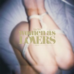 WOMEN AS LOVERS XIU XIU