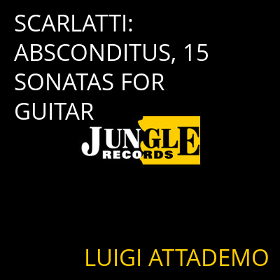 SCARLATTI: ABSCONDITUS, 15 SONATAS FOR GUITAR LUIGI ATTADEMO
