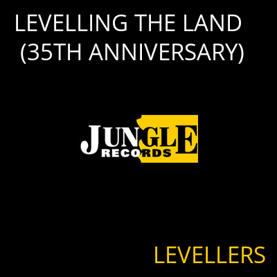 LEVELLING THE LAND (35TH ANNIVERSARY) LEVELLERS