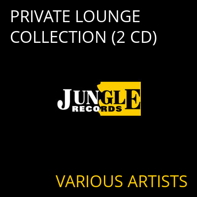 PRIVATE LOUNGE COLLECTION (2 CD) VARIOUS ARTISTS