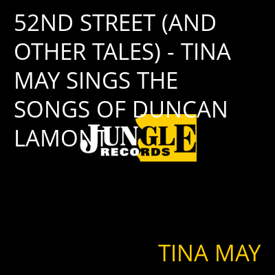 52ND STREET (AND OTHER TALES) - TINA MAY SINGS THE SONGS OF DUNCAN LAMONT TINA MAY
