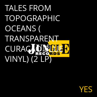 TALES FROM TOPOGRAPHIC OCEANS (TRANSPARENT CURACAO BLUE VINYL) (2 LP) YES