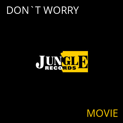 DON`T WORRY MOVIE