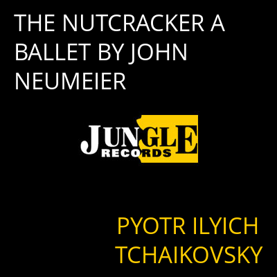 THE NUTCRACKER A BALLET BY JOHN NEUMEIER PYOTR ILYICH TCHAIKOVSKY