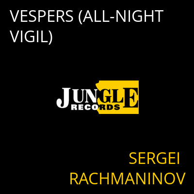 VESPERS (ALL-NIGHT VIGIL) SERGEI RACHMANINOV