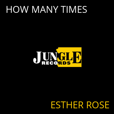 HOW MANY TIMES ESTHER ROSE