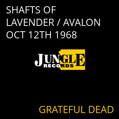 SHAFTS OF LAVENDER / AVALON OCT 12TH 1968 GRATEFUL DEAD