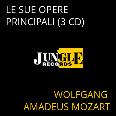 LE SUE OPERE PRINCIPALI (3 CD) WOLFGANG AMADEUS MOZART