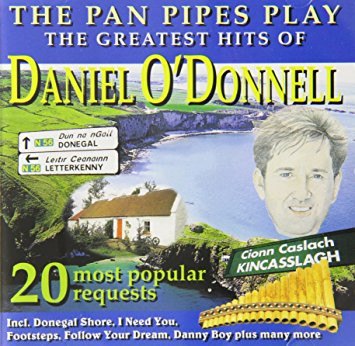 GREATEST HITS OF - THE PAN PIPES PLAY DANIEL O'DONNELL