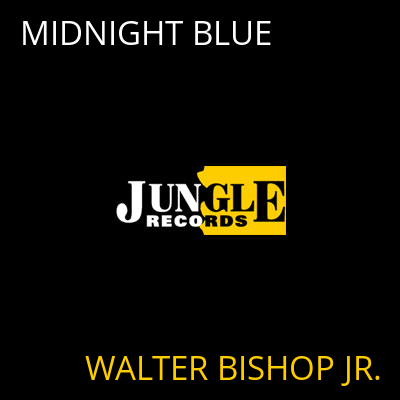 MIDNIGHT BLUE WALTER BISHOP JR.
