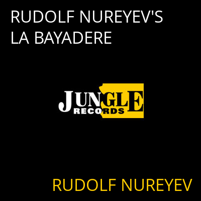 RUDOLF NUREYEV'S LA BAYADERE RUDOLF NUREYEV