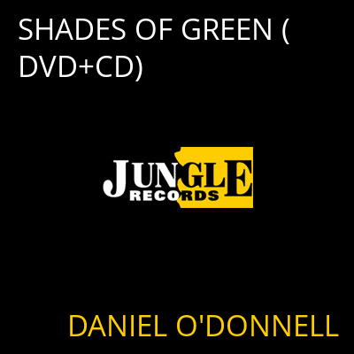SHADES OF GREEN (DVD+CD) DANIEL O'DONNELL
