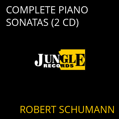 COMPLETE PIANO SONATAS (2 CD) ROBERT SCHUMANN