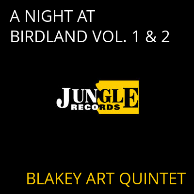 A NIGHT AT BIRDLAND VOL. 1 & 2 BLAKEY ART QUINTET