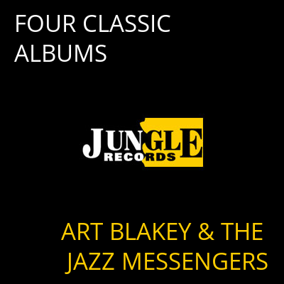 FOUR CLASSIC ALBUMS ART BLAKEY & THE JAZZ MESSENGERS