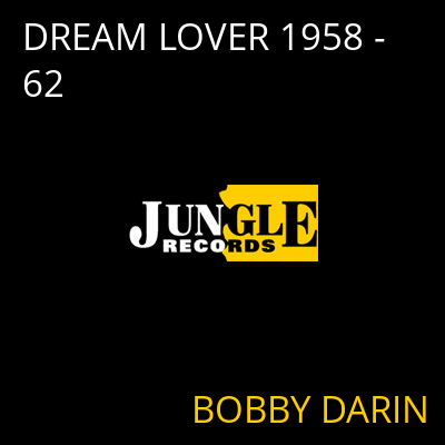 DREAM LOVER 1958 - 62 BOBBY DARIN