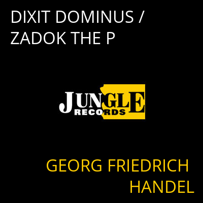 DIXIT DOMINUS / ZADOK THE P GEORG FRIEDRICH HANDEL