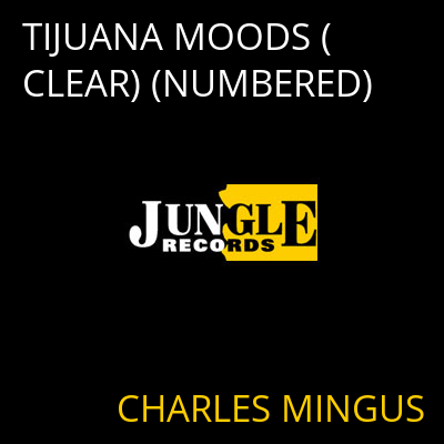 TIJUANA MOODS (CLEAR) (NUMBERED) CHARLES MINGUS