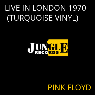 LIVE IN LONDON 1970 (TURQUOISE VINYL) PINK FLOYD