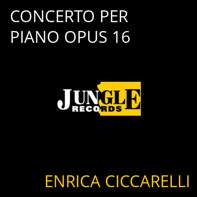 CONCERTO PER PIANO OPUS 16 ENRICA CICCARELLI